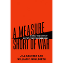 A Measure Short of War: A Brief History of Great Power Subversion By Jill Kastner