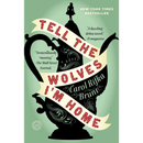 Tell the Wolves I'm Home By Carol Rifka Brunt