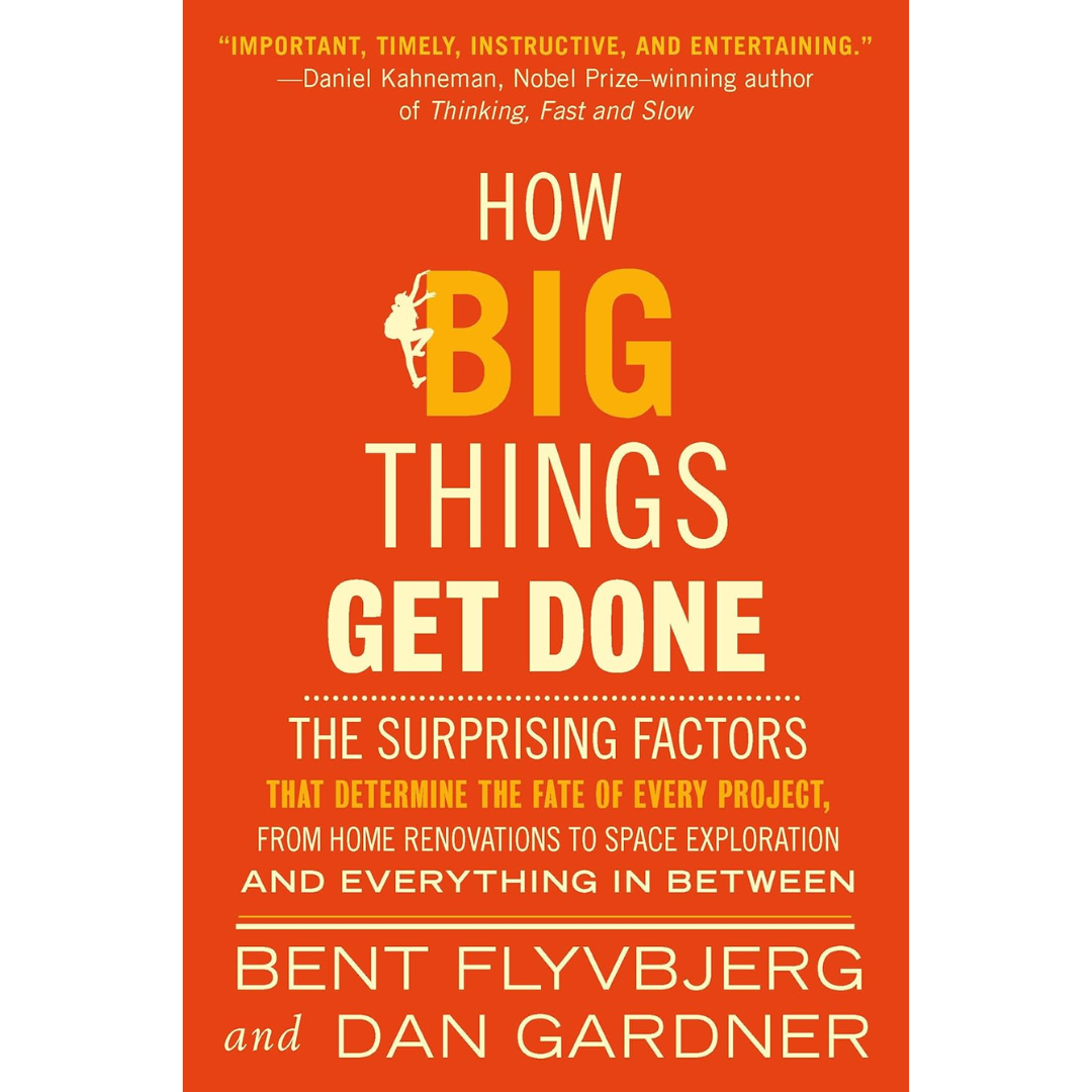 How Big Things Get Done By Bent Flyvbjerg