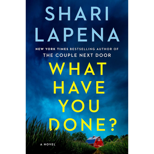 What Have You Done? By Shari Lapena