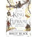 How the King of Elfhame Learned to Hate Stories By Holly Black