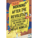 Morning After the Revolution By Nellie Bowles