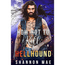 How Not to Kill a Hellhound By Shannon Mae