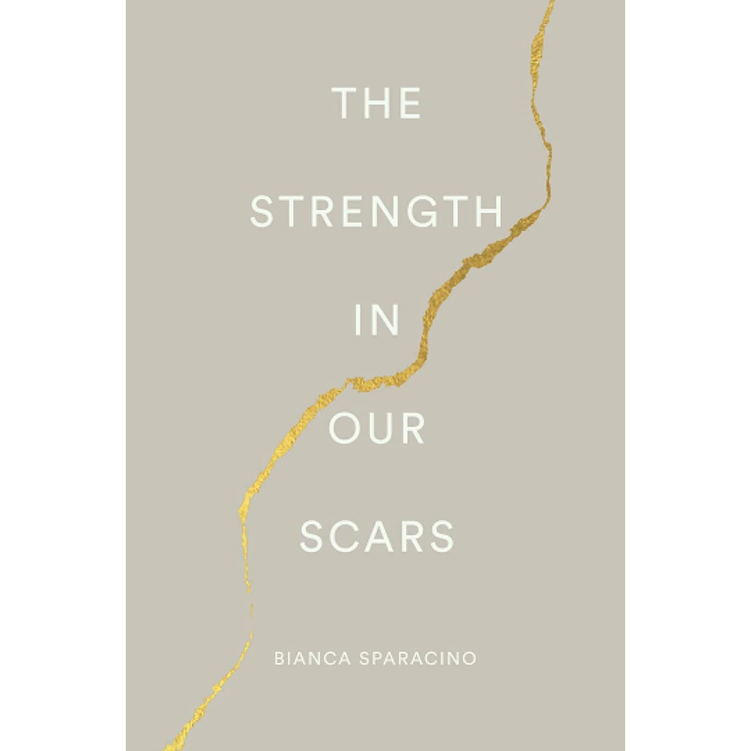 The Strength In Our Scars By Bianca Sparacino