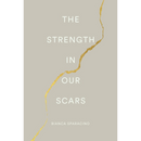 The Strength In Our Scars By Bianca Sparacino