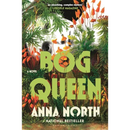 Bog Queen: A Novel By Anna North