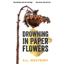 Drowning in Paper Flowers By E.L. Westbury