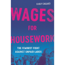Wages for Housework: The Feminist Fight Against Unpaid Labor By Emily Callaci