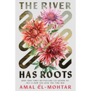 The River Has Roots By Amal El-Mohtar