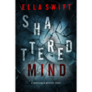 Shattered Mind By Ella Swift