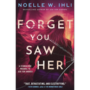 Forget You Saw Her By Noelle W. Ihli