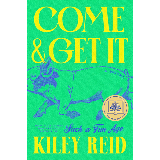 Come and Get It: A GMA Book Club Pick By Kiley Reid