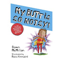 My Butt is SO NOISY! by Dawn McMillan