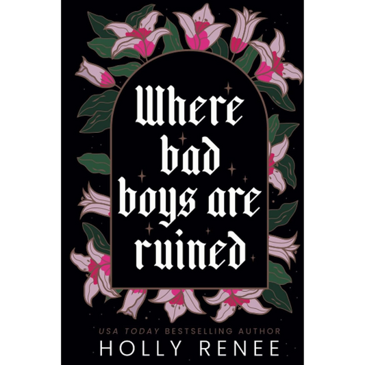 Where Bad Boys are Ruined By Holly Renee