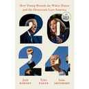 2024 How Trump Retook the White House and the Democrats Lost America By Josh Dawsey