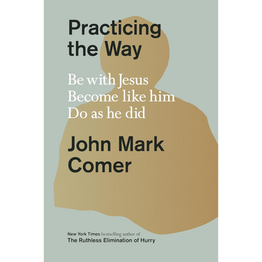 Practicing the Way By John Mark Comer