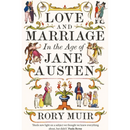 Love and Marriage in the Age of Jane Austen By Rory Muir