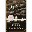 The Devil in the White City: Murder, Magic, and Madness at the Fair That Changed America By Erik Larson