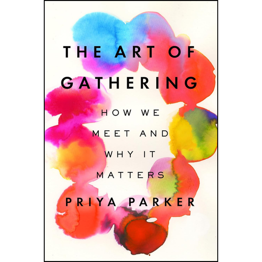 The Art of Gathering By Priya Parker