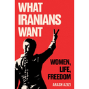 What Iranians Want By Arash Azizi
