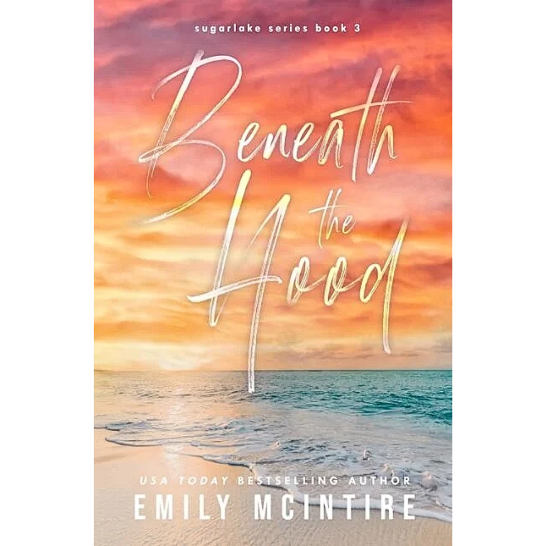 Beneath the Hood By Emily McIntire