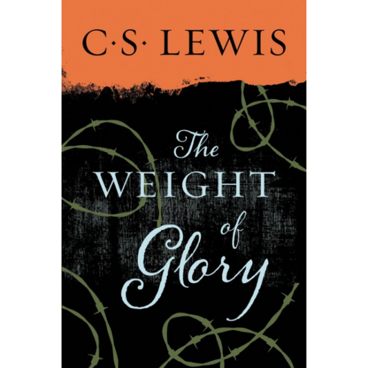 The Weight of Glory By C.S. Lewis