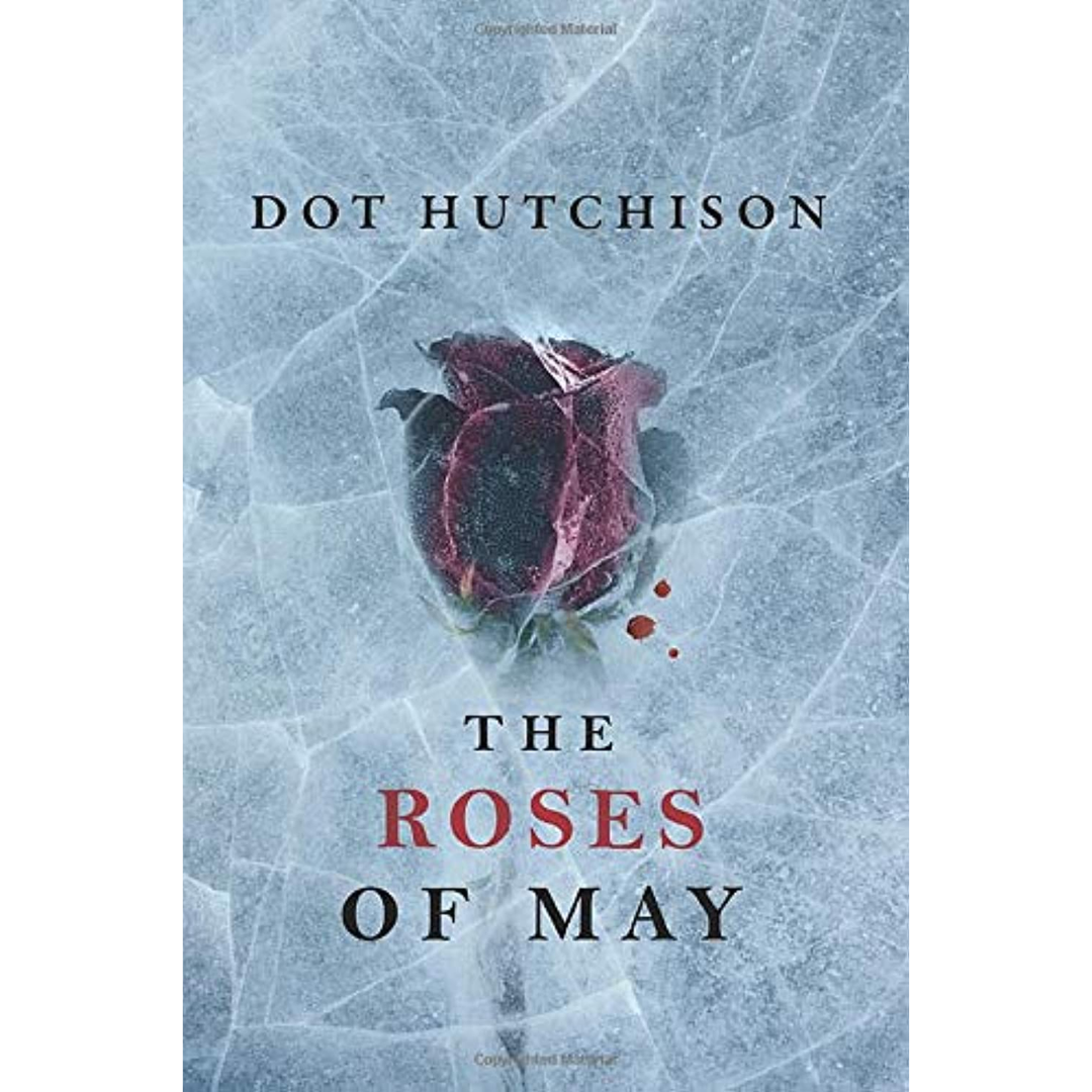 The Roses of May By Dot Hutchison