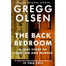 The Back Bedroom: A True Story of Exorcism and Murder By Gregg Olsen