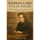 Kierkegaard in Plain English By Robert Flix
