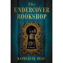 The Undercover Bookshop By Katherine Reay