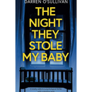 The Night They Stole My Baby By Darren O'Sullivan
