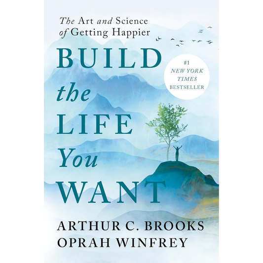 Build the Life You Want by Arthur C. Brooks