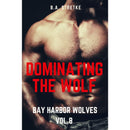 Dominating The Wolf: Bay Harbor Wolves Vol. 8 by B.A. Stretke