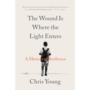 The Wound Is Where the Light Enters: A Memoir of Resilience By Chris Young