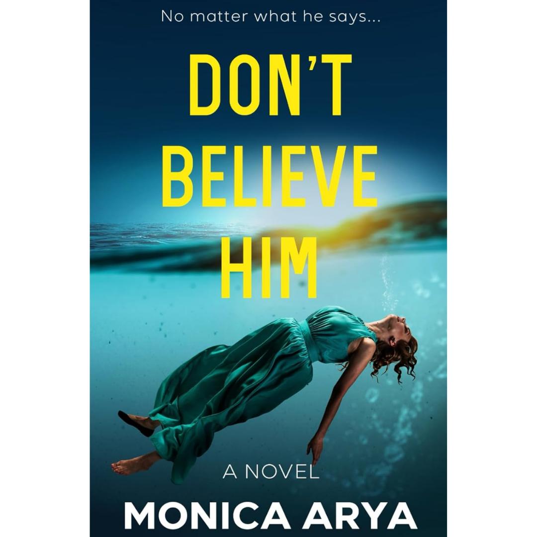 Don't Believe Him By Monica Arya