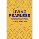 Living Fearless: Exchanging the Lies of the World for the Liberating Truth of God By Jamie Winship