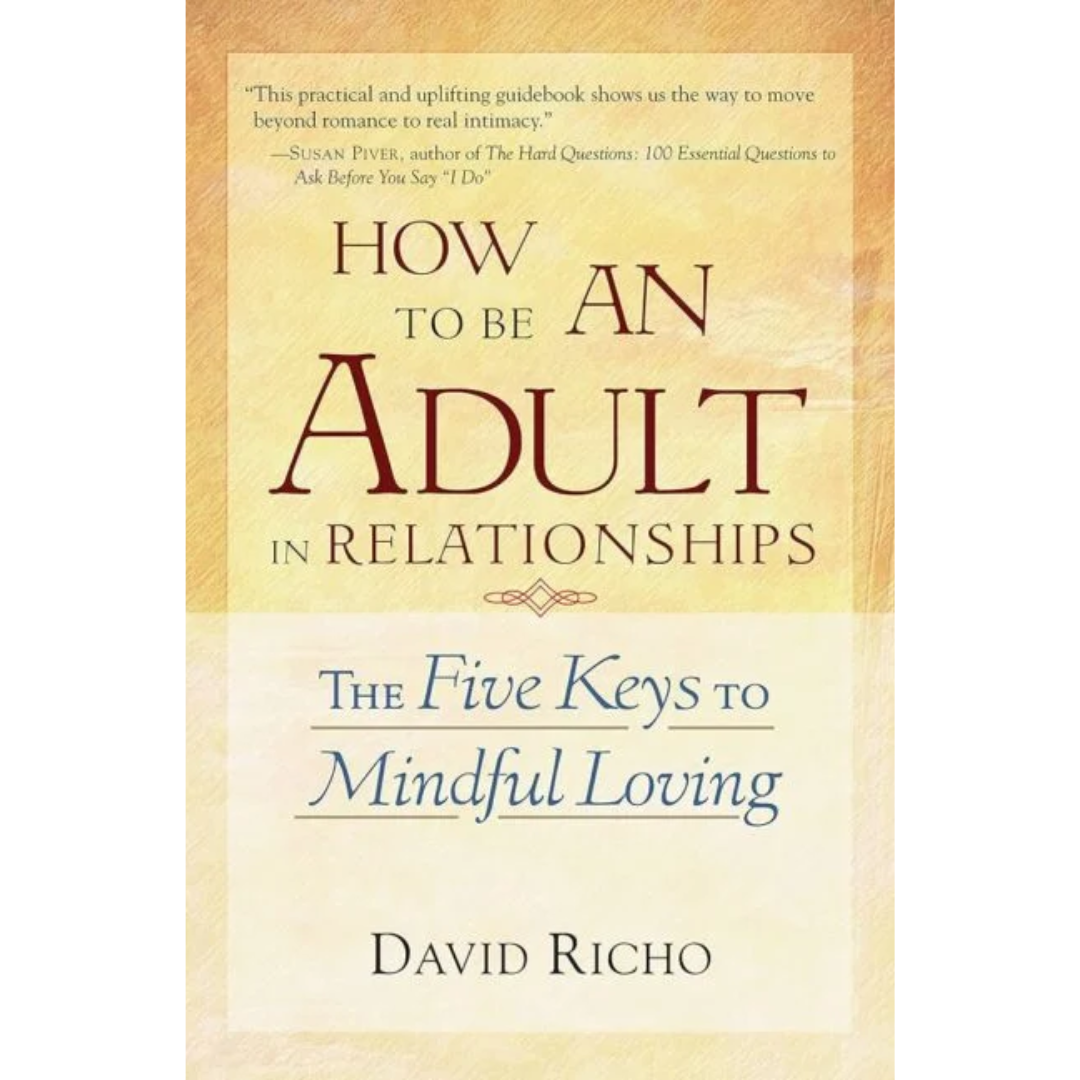 How to Be an Adult in Relationships By David Richo