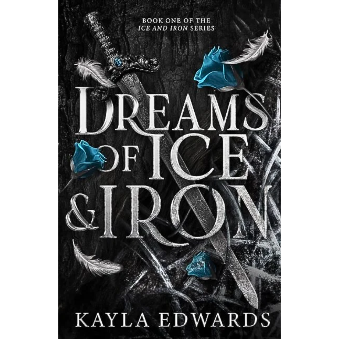 Dreams of Ice and Iron By Kayla Edwards