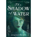 The Shadow of Water By Jacquelyn Benson