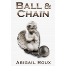 Ball & Chain (Cut & Run) by Abigail Roux