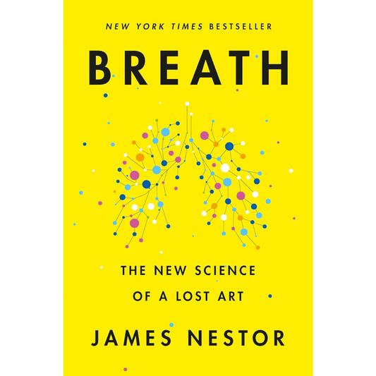 Breath: The New Science of a Lost Art by James Nestor