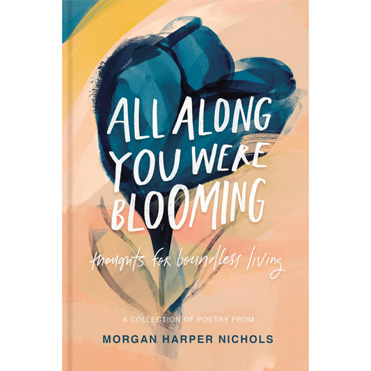 All Along You Were Blooming By Morgan Harper Nichols