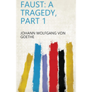Faust, First Part By Johann Wolfgang von Goethe