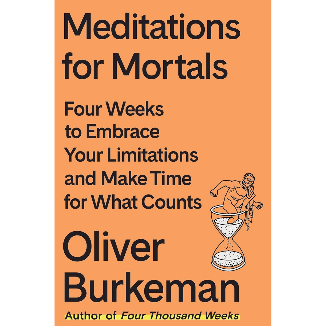 Meditations for Mortals By Oliver Burkeman