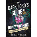 The Dark Lord's Guide to Honeymooning (and Other Acts of Tyranny) By Tiffany Hunt