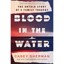 Blood in the Water: The Untold Story of a Family Tragedy By Casey Sherman