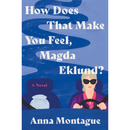 How Does That Make You Feel, Magda Eklund? By Anna Montague