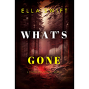 What’s Gone By Ella Swift