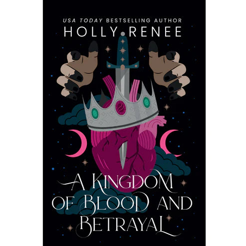 A Kingdom of Blood and Betrayal by Holly Renee