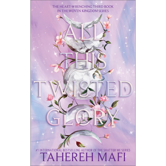 All This Twisted Glory  by Tahereh Mafi